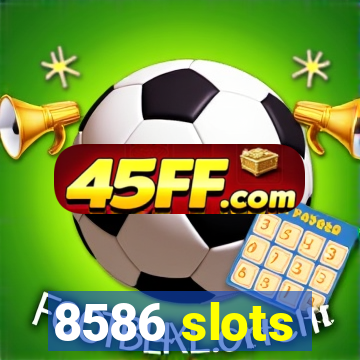 8586 slots